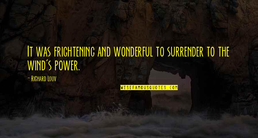 Winces Synonym Quotes By Richard Louv: It was frightening and wonderful to surrender to