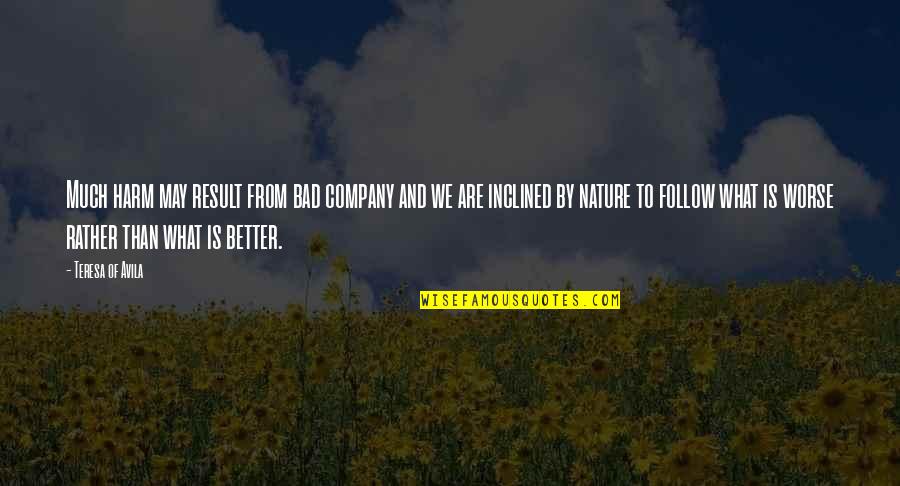 Winchcombe School Quotes By Teresa Of Avila: Much harm may result from bad company and