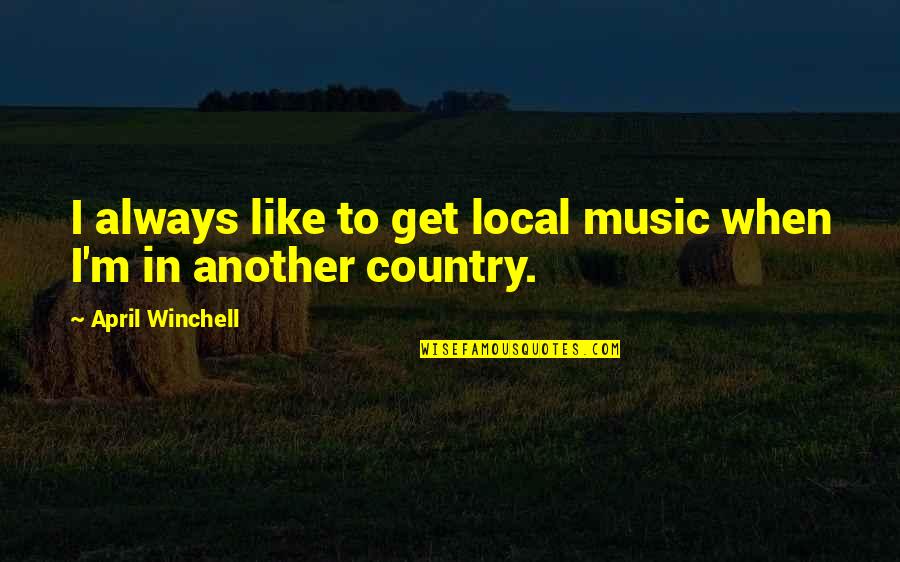 Winchell Quotes By April Winchell: I always like to get local music when