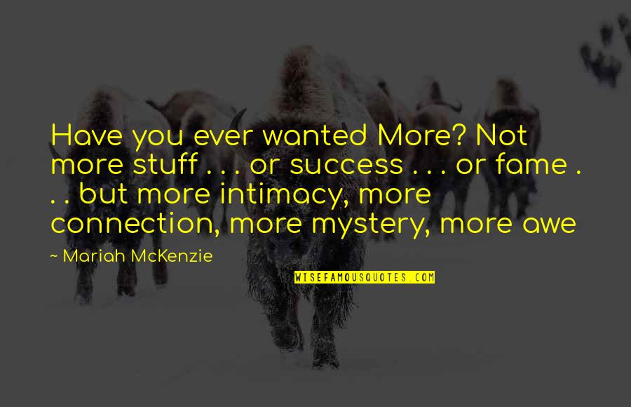Winchester Rifles Quotes By Mariah McKenzie: Have you ever wanted More? Not more stuff