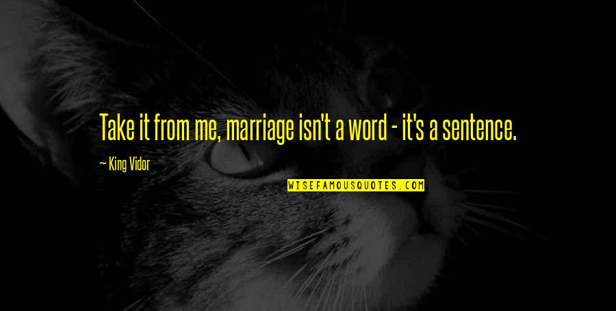 Winching Gone Quotes By King Vidor: Take it from me, marriage isn't a word