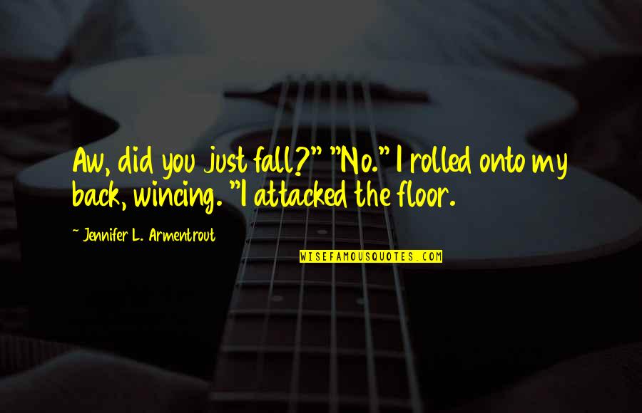 Wincing Quotes By Jennifer L. Armentrout: Aw, did you just fall?" "No." I rolled