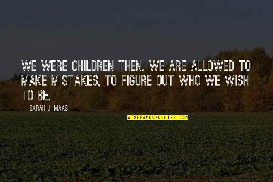 Wincing Quotes By Sarah J. Maas: We were children then. We are allowed to