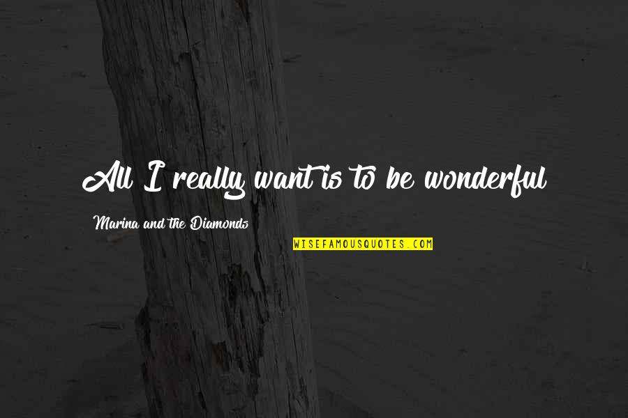 Winckelmann Book Quotes By Marina And The Diamonds: All I really want is to be wonderful Winckelmann Book Quotes By Marina And The Diamonds: All I really want is to be wonderful
