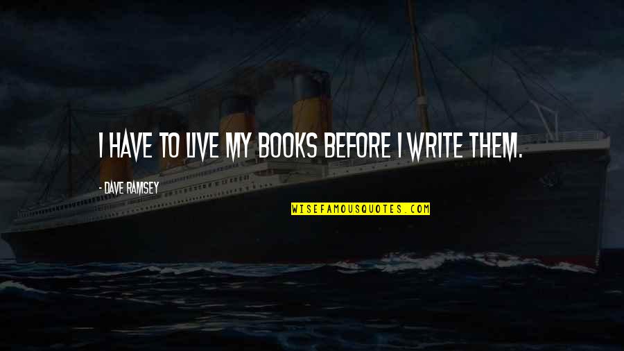 Winckler Artist Quotes By Dave Ramsey: I have to live my books before I