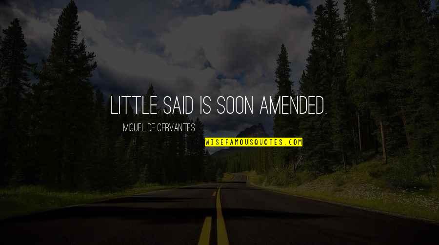 Wincoram Quotes By Miguel De Cervantes: Little said is soon amended. Wincoram Quotes By Miguel De Cervantes: Little said is soon amended.