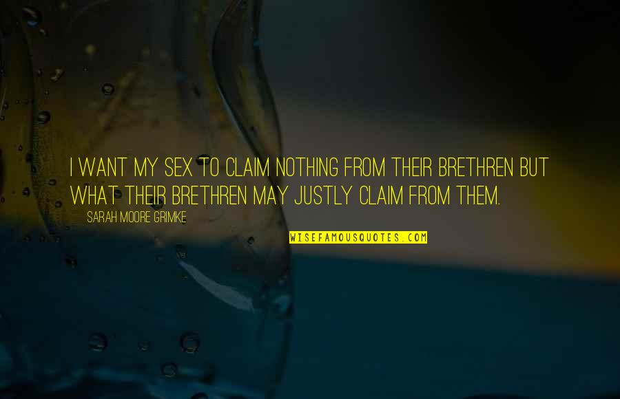 Wincott Gin Quotes By Sarah Moore Grimke: I want my sex to claim nothing from Wincott Gin Quotes By Sarah Moore Grimke: I want my sex to claim nothing from