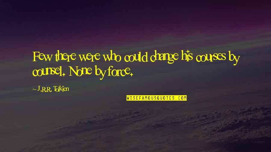 Wincy Old Quotes By J.R.R. Tolkien: Few there were who could change his courses