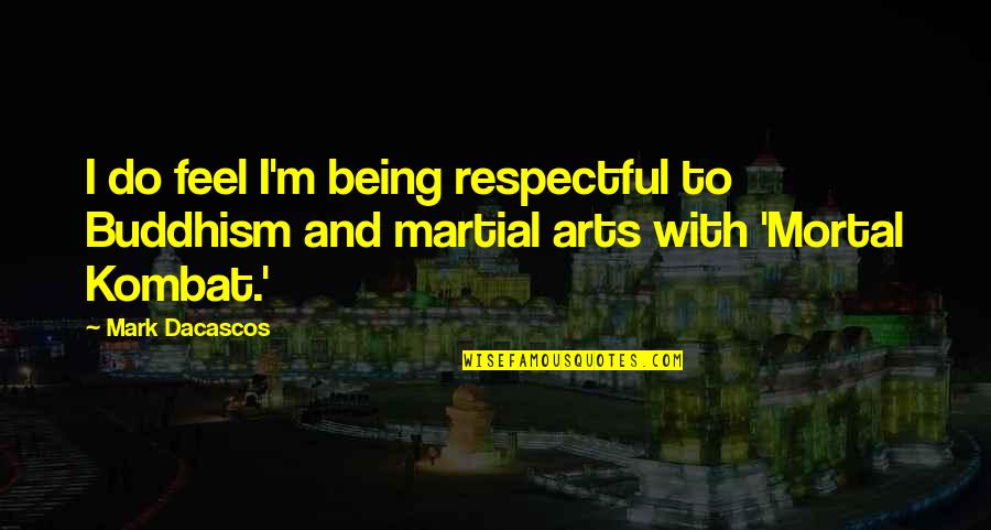 Wincy Old Quotes By Mark Dacascos: I do feel I'm being respectful to Buddhism