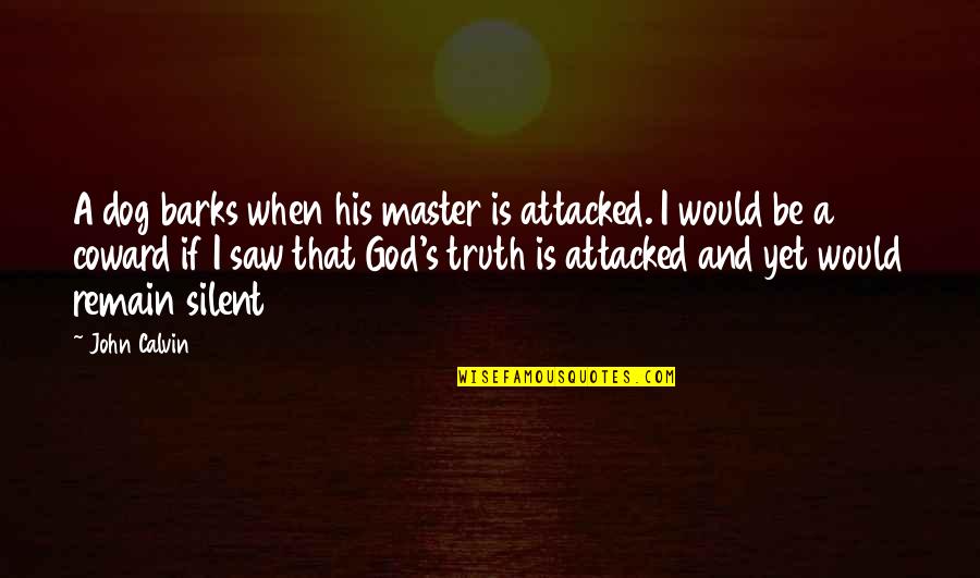 Wincycles Quotes By John Calvin: A dog barks when his master is attacked. Wincycles Quotes By John Calvin: A dog barks when his master is attacked.
