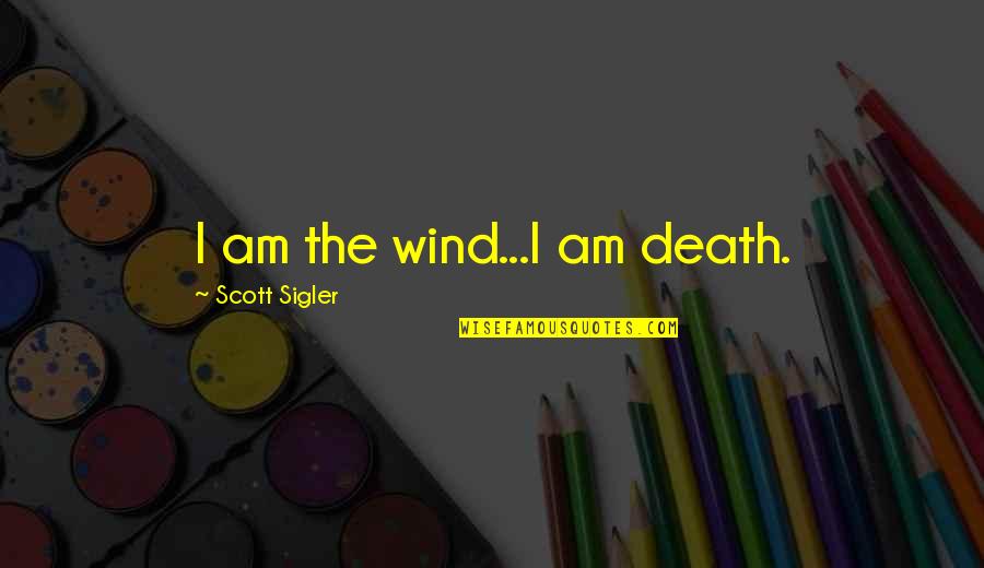 Wind And Death Quotes By Scott Sigler: I am the wind...I am death.