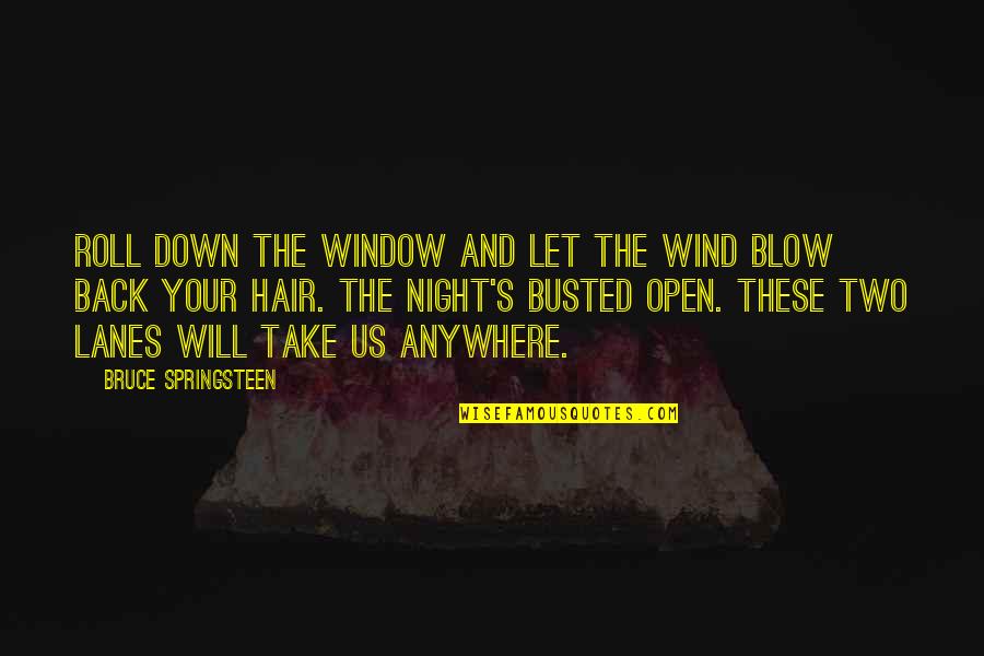 Wind And Hair Quotes By Bruce Springsteen: Roll down the window and let the wind