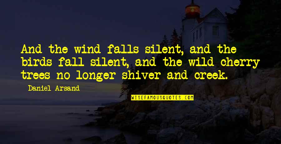 Wind And Trees Quotes By Daniel Arsand: And the wind falls silent, and the birds