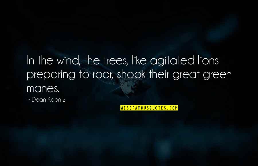 Wind And Trees Quotes By Dean Koontz: In the wind, the trees, like agitated lions