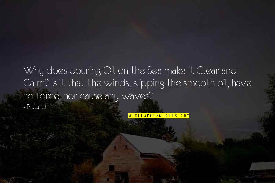 Wind And Waves Quotes By Plutarch: Why does pouring Oil on the Sea make