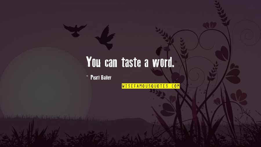 Wind Bells Quotes By Pearl Bailey: You can taste a word.