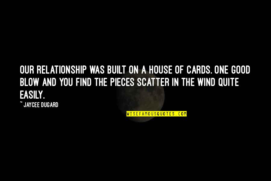 Wind Blow Quotes By Jaycee Dugard: Our relationship was built on a house of