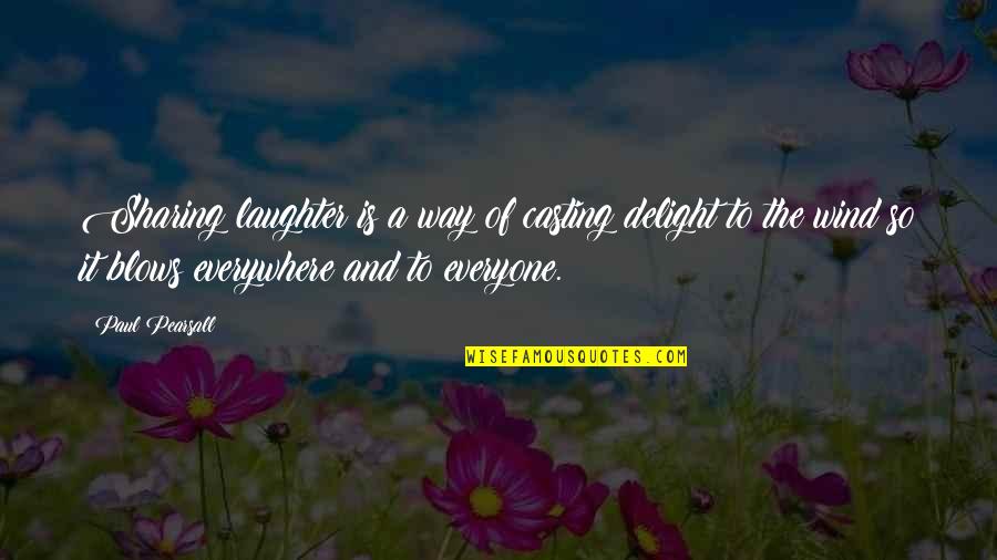 Wind Blow Quotes By Paul Pearsall: Sharing laughter is a way of casting delight