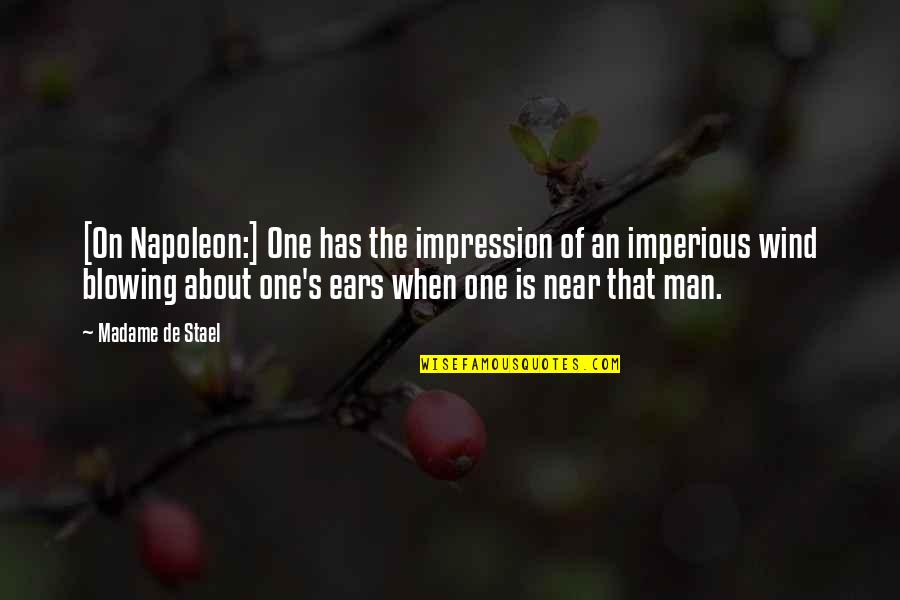 Wind Blowing Quotes By Madame De Stael: [On Napoleon:] One has the impression of an