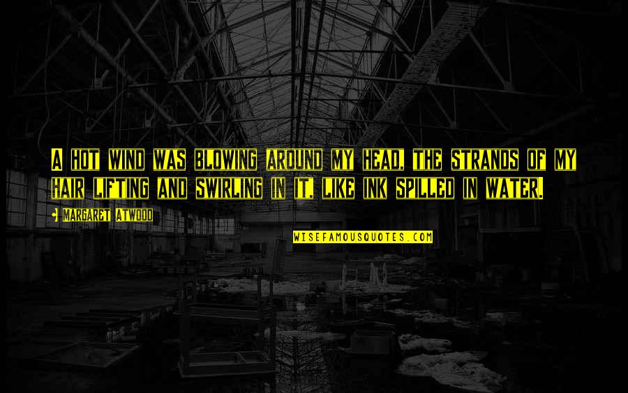 Wind Blowing Quotes By Margaret Atwood: A hot wind was blowing around my head,