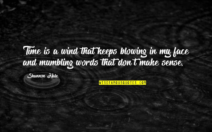 Wind Blowing Quotes By Shannon Hale: Time is a wind that keeps blowing in