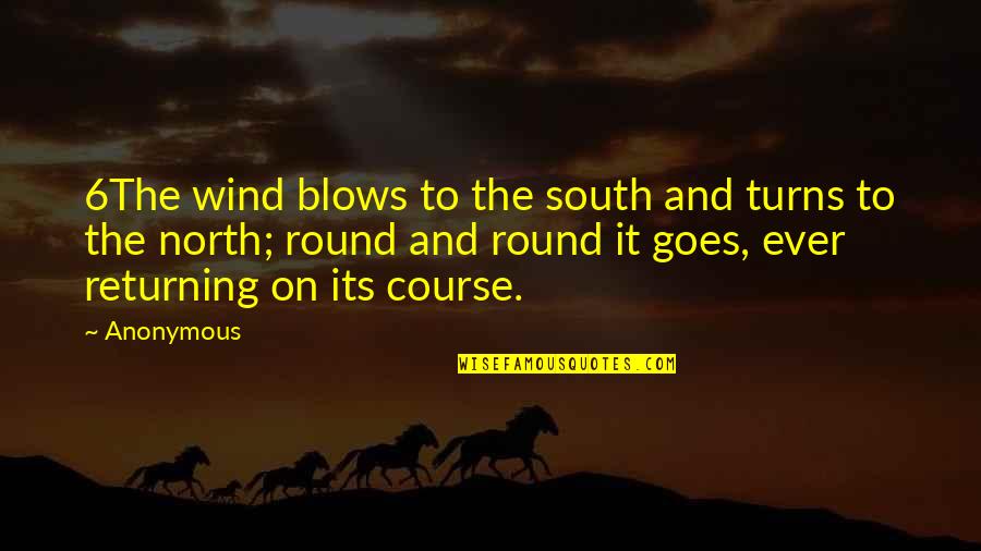 Wind Blows Quotes By Anonymous: 6The wind blows to the south and turns
