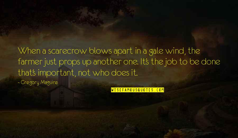 Wind Blows Quotes By Gregory Maguire: When a scarecrow blows apart in a gale