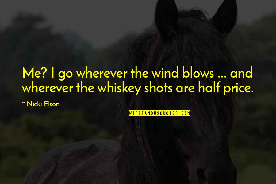 Wind Blows Quotes By Nicki Elson: Me? I go wherever the wind blows ...