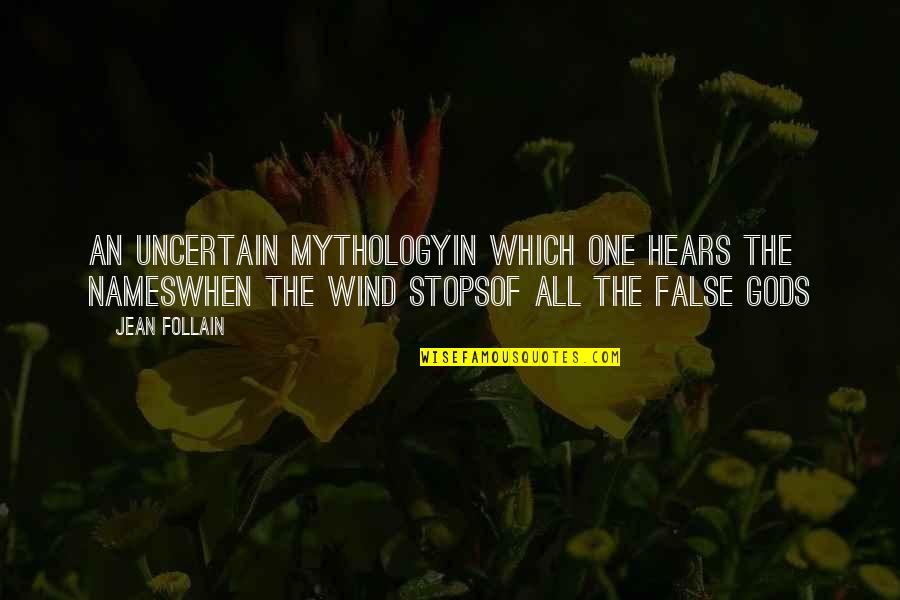 Wind Gods Quotes By Jean Follain: an uncertain mythologyin which one hears the nameswhen