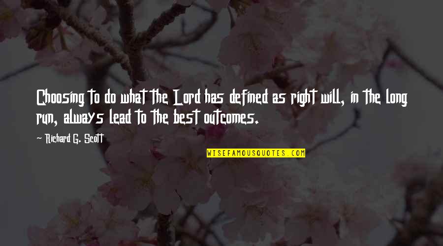 Wind Howls Quotes By Richard G. Scott: Choosing to do what the Lord has defined