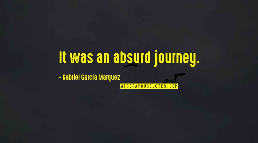 Wind In Her Hair Quotes By Gabriel Garcia Marquez: It was an absurd journey.