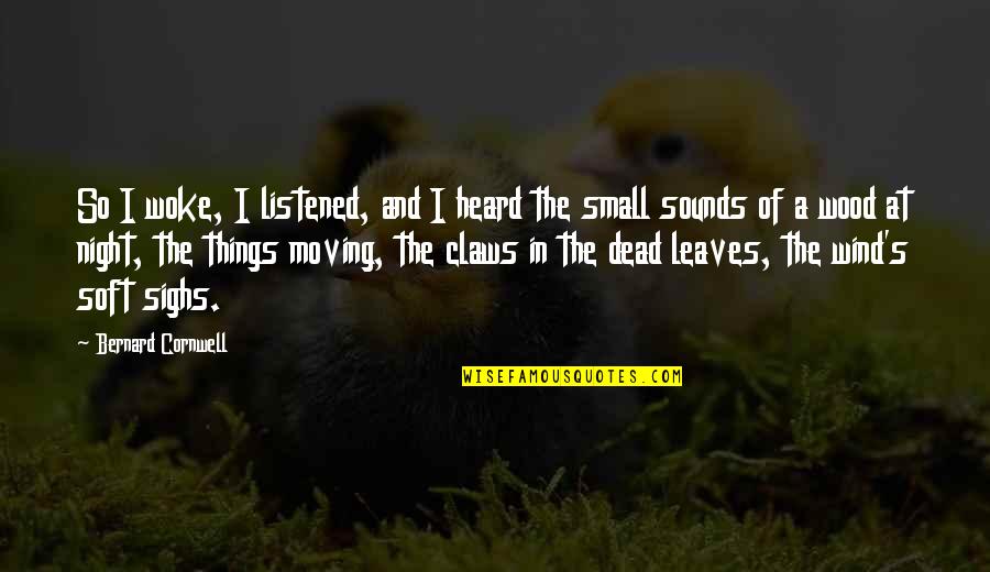 Wind In The Leaves Quotes By Bernard Cornwell: So I woke, I listened, and I heard
