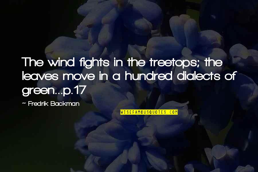 Wind In The Leaves Quotes By Fredrik Backman: The wind fights in the treetops; the leaves Wind In The Leaves Quotes By Fredrik Backman: The wind fights in the treetops; the leaves