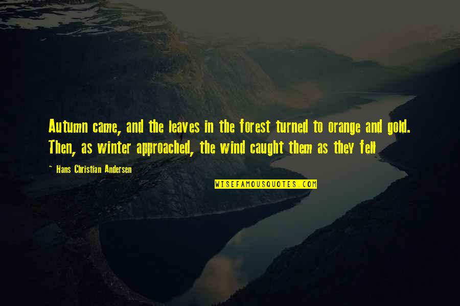 Wind In The Leaves Quotes By Hans Christian Andersen: Autumn came, and the leaves in the forest