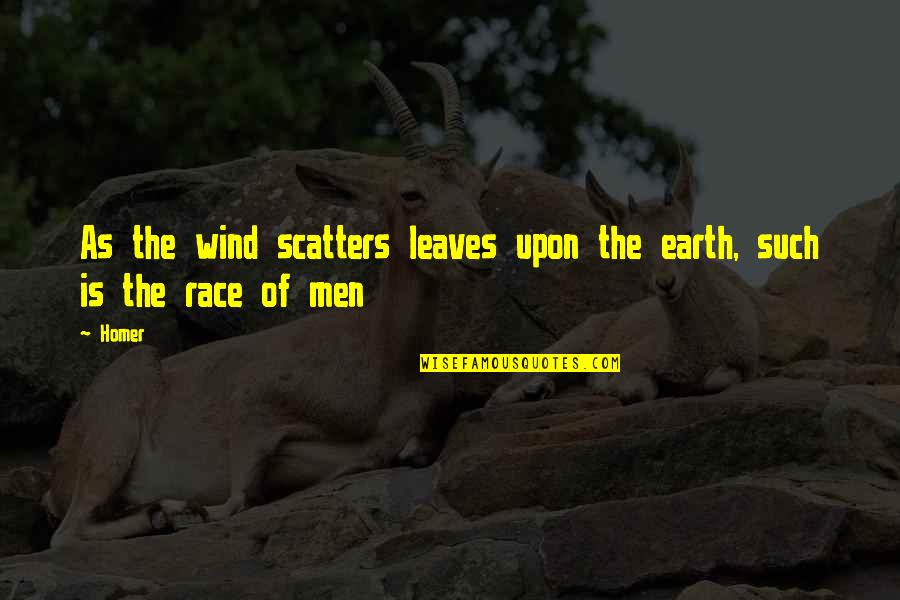 Wind In The Leaves Quotes By Homer: As the wind scatters leaves upon the earth,