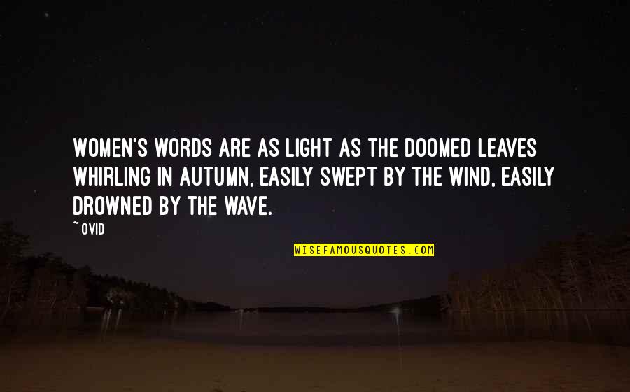 Wind In The Leaves Quotes By Ovid: Women's words are as light as the doomed