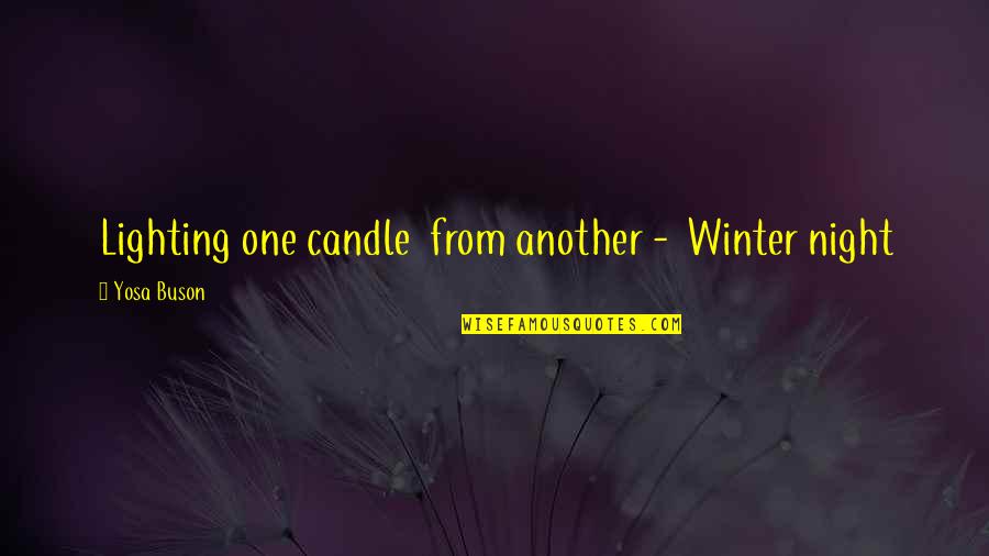 Wind Knocked Out Quotes By Yosa Buson: Lighting one candle from another - Winter night Wind Knocked Out Quotes By Yosa Buson: Lighting one candle from another - Winter night