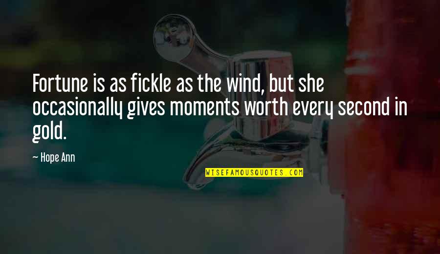 Wind Of Hope Quotes By Hope Ann: Fortune is as fickle as the wind, but Wind Of Hope Quotes By Hope Ann: Fortune is as fickle as the wind, but
