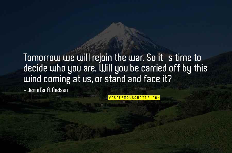 Wind On Face Quotes By Jennifer A. Nielsen: Tomorrow we will rejoin the war. So it's