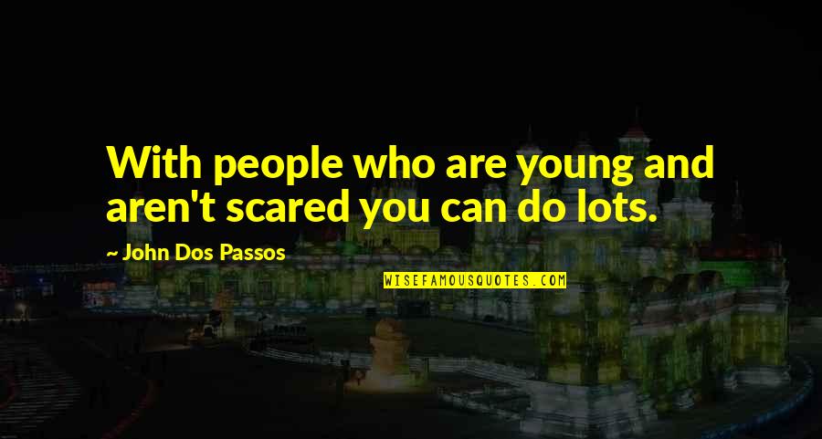 Wind River Best Quotes By John Dos Passos: With people who are young and aren't scared