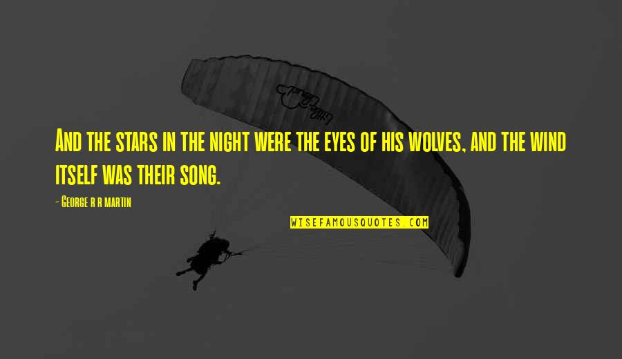 Wind Song Quotes By George R R Martin: And the stars in the night were the