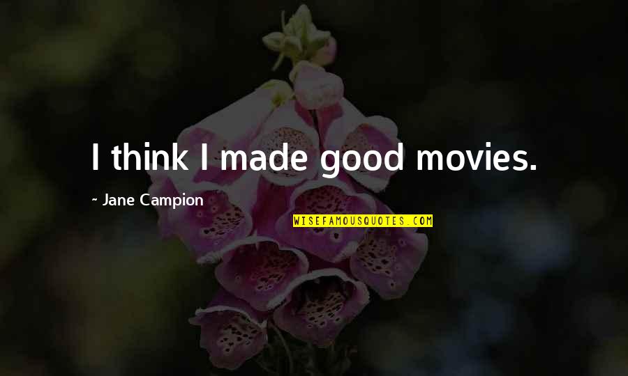 Wind Speed Quotes By Jane Campion: I think I made good movies.