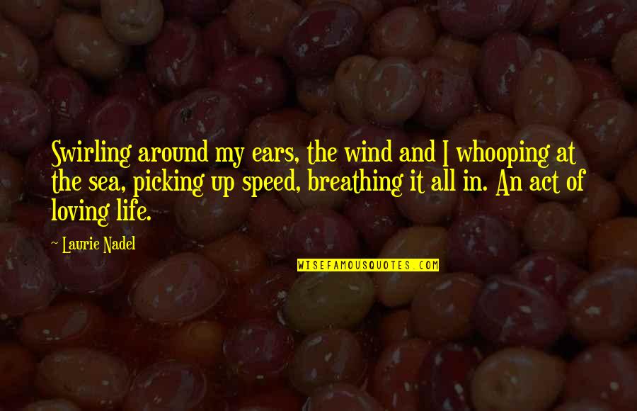 Wind Speed Quotes By Laurie Nadel: Swirling around my ears, the wind and I