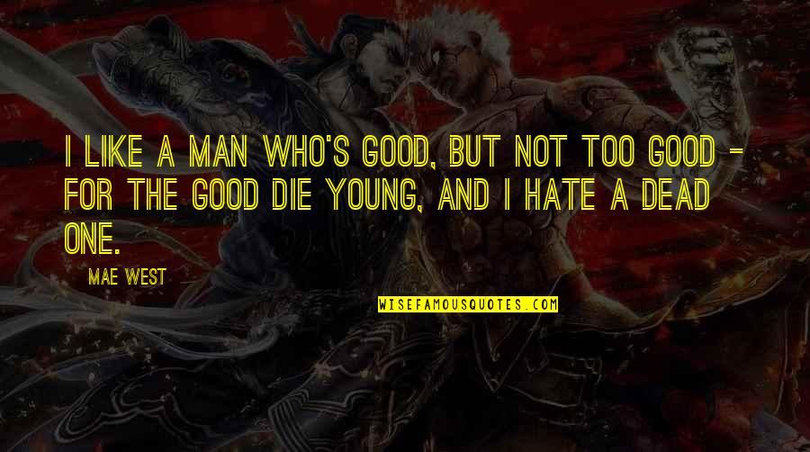 Wind Speed Quotes By Mae West: I like a man who's good, but not Wind Speed Quotes By Mae West: I like a man who's good, but not