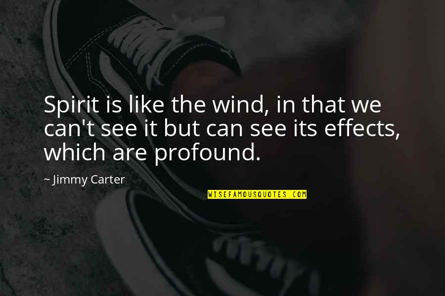 Wind Spirit Quotes By Jimmy Carter: Spirit is like the wind, in that we
