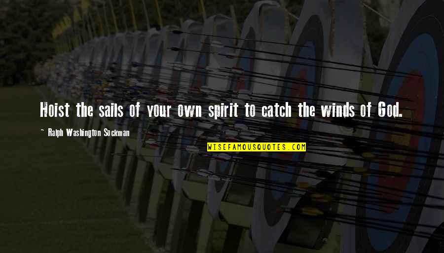 Wind Spirit Quotes By Ralph Washington Sockman: Hoist the sails of your own spirit to