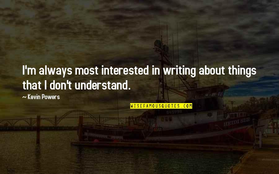 Wind Storms Quotes By Kevin Powers: I'm always most interested in writing about things