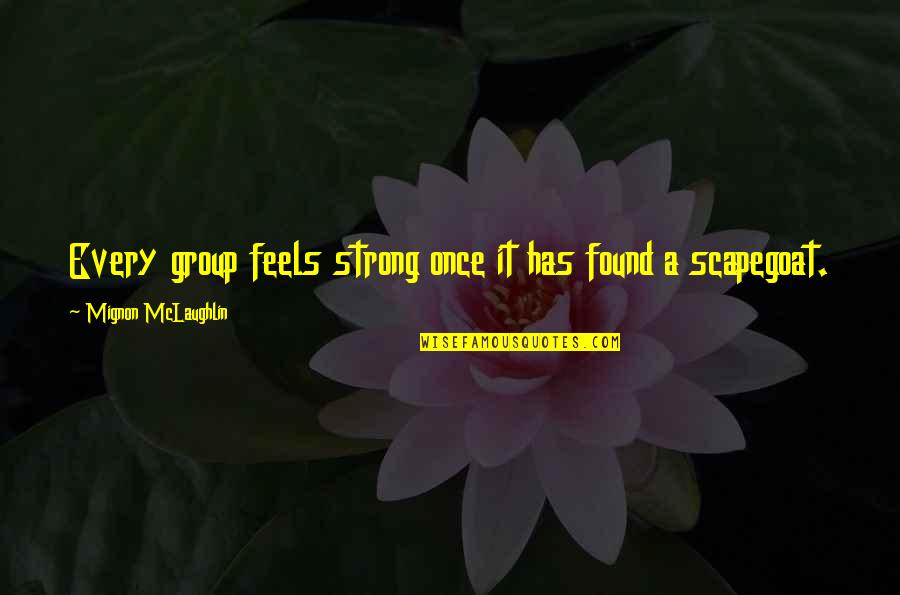 Wind Through My Hair Quotes By Mignon McLaughlin: Every group feels strong once it has found