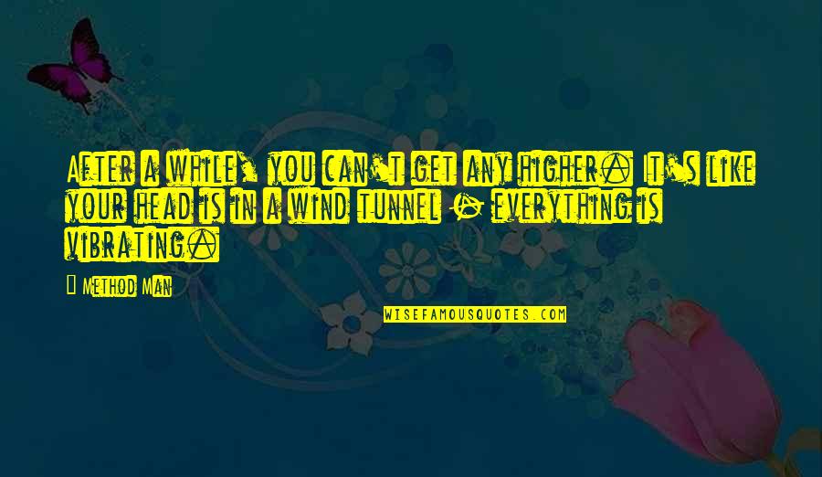 Wind Tunnel Quotes By Method Man: After a while, you can't get any higher.