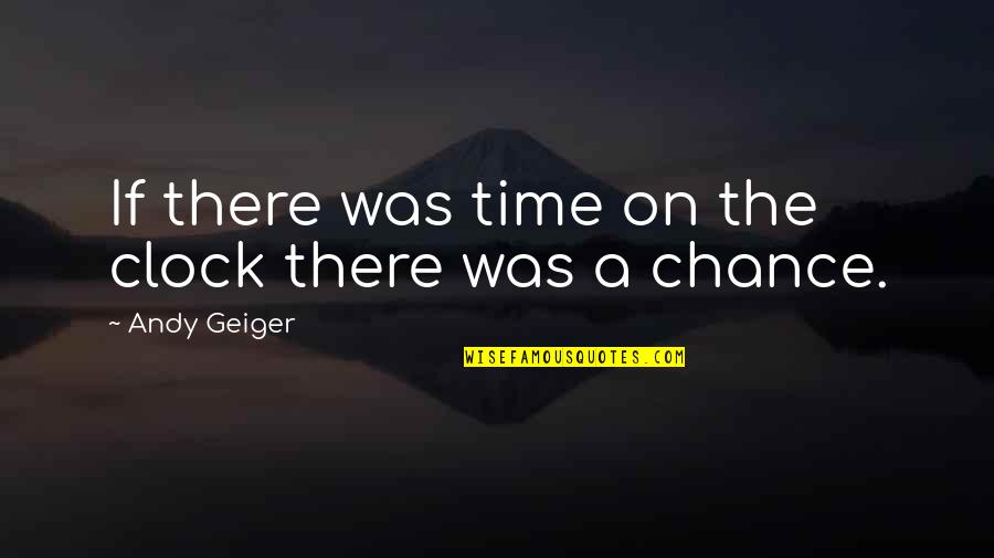 Wind Up Bird Chronicle May Kasahara Quotes By Andy Geiger: If there was time on the clock there Wind Up Bird Chronicle May Kasahara Quotes By Andy Geiger: If there was time on the clock there